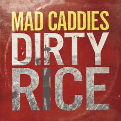 Mad Caddies : Dirty Rice Mad Caddies : Dirty Rice